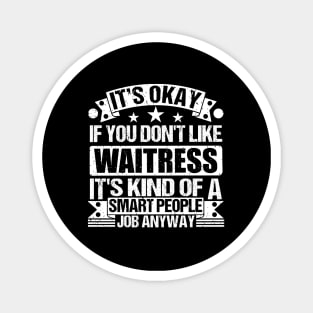 Waitress lover It's Okay If You Don't Like Waitress It's Kind Of A Smart People job Anyway Magnet